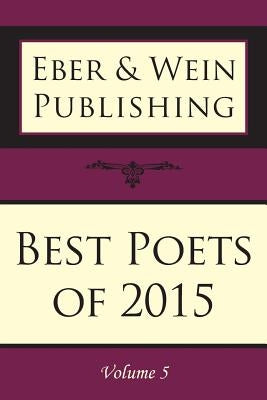 Best Poets of 2015: Vol. 5 by Eber &. Wein