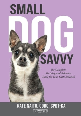 Small Dog Savvy by Naito, Kate