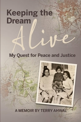 Keeping the Dream Alive: My Quest for Peace and Justice by Ahwal, Terry