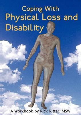 Coping with Physical Loss and Disability: A Workbook by Ritter, Rick