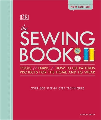 The Sewing Book: Over 300 Step-By-Step Techniques by Smith, Alison