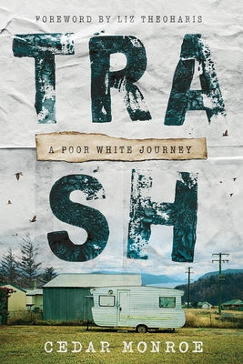 Trash: A Poor White Journey by Monroe, Cedar