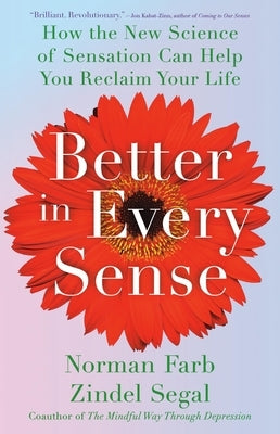 Better in Every Sense: How the New Science of Sensation Can Help You Reclaim Your Life by Farb, Norman