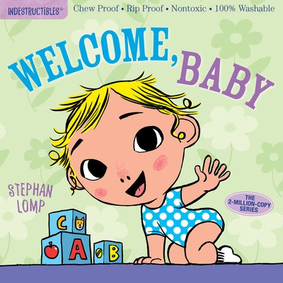 Indestructibles: Welcome, Baby: Chew Proof - Rip Proof - Nontoxic - 100% Washable (Book for Babies, Newborn Books, Safe to Chew) by Lomp, Stephan