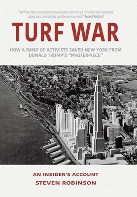 Turf War: How a Band of Activists Saved New York from Donald Trump's "Masterpiece" by Robinson, Steven