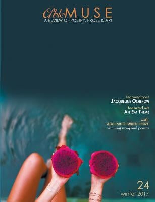 Able Muse, Winter 2017 (No. 24 - print edition): a review of poetry, prose & art by Pepple, Alexander