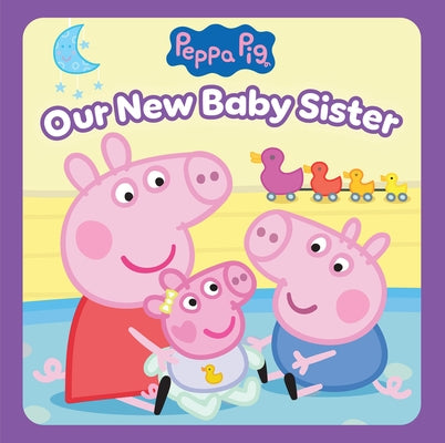 Peppa Pig: Our New Baby Sister by Spinner, Cala