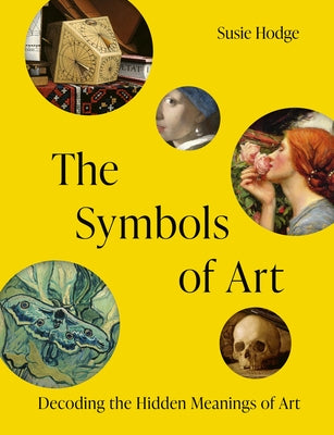The Symbols of Art: Decoding the Hidden Meanings of Art by Hodge, Susie