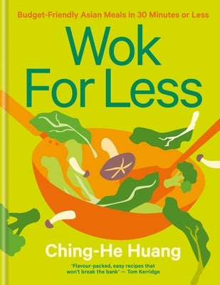 Wok for Less: Budget-Friendly Asian Meals in 30 Minutes or Less by Huang, Ching-He