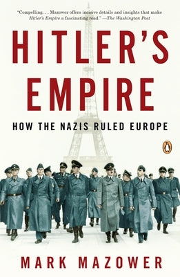 Hitler's Empire: How the Nazis Ruled Europe by Mazower, Mark