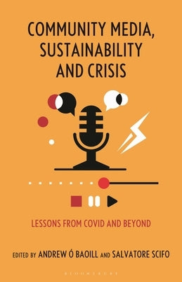 Community Media, Sustainability and Crisis: Lessons from Covid and Beyond by Baoill, Andrew Ã.