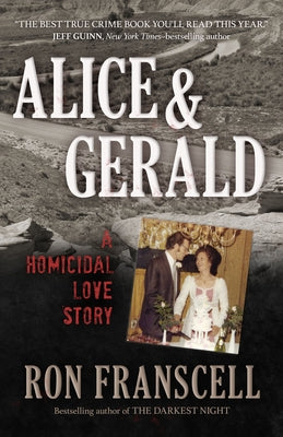 Alice & Gerald: A Homicidal Love Story by Franscell, Ron