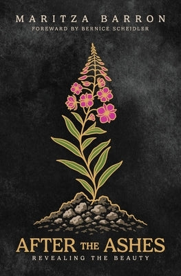 After The Ashes: Revealing The Beauty by Barron, Maritza
