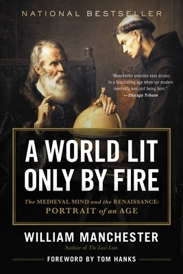 A World Lit Only by Fire: The Medieval Mind and the Renaissance: Portrait of an Age by Manchester, William