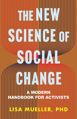 The New Science of Social Change: A Modern Handbook for Activists by Mueller, Lisa