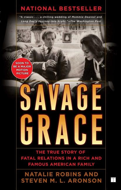 Savage Grace: The True Story of Fatal Relations in a Rich and Famous American Family by Robins, Natalie