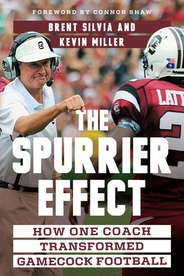 The Spurrier Effect: How One Coach Transformed Gamecock Football by Silvia, Brent