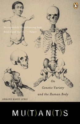 Mutants: On Genetic Variety and the Human Body by LeRoi, Armand Marie