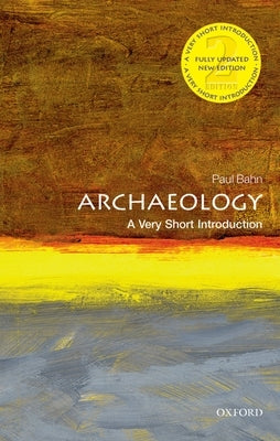 Archaeology: A Very Short Introduction by Bahn, Paul