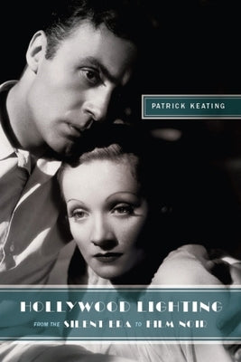 Hollywood Lighting from the Silent Era to Film Noir by Keating, Patrick