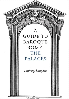 A Guide to Baroque Rome: The Palaces by Langdon, Anthony
