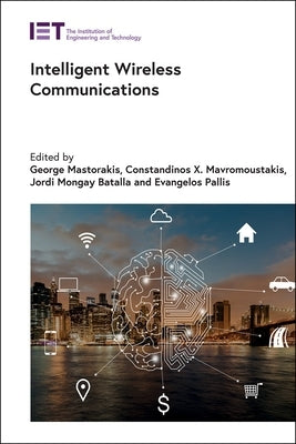 Intelligent Wireless Communications by Mastorakis, George
