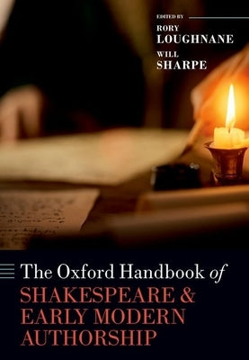 The Oxford Handbook of Shakespeare and Early Modern Authorship by Loughnane, Rory