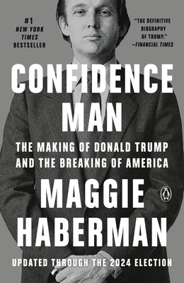 Confidence Man: The Making of Donald Trump and the Breaking of America by Haberman, Maggie