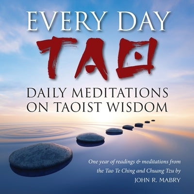 Every Day Tao: Daily Meditations on Taoist Wisdom by Mabry, John R.
