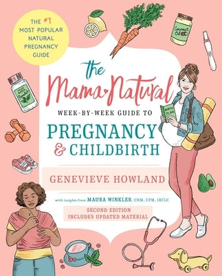 The Mama Natural Week-By-Week Guide to Pregnancy and Childbirth: Second Edition by Howland, Genevieve
