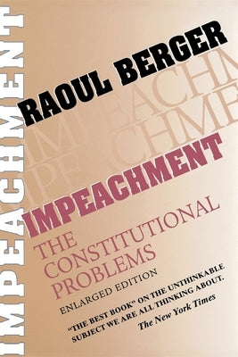 Impeachment: The Constitutional Problems, Enlarged Edition by Berger, Raoul