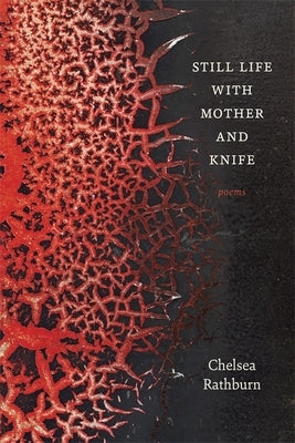 Still Life with Mother and Knife: Poems by Rathburn, Chelsea