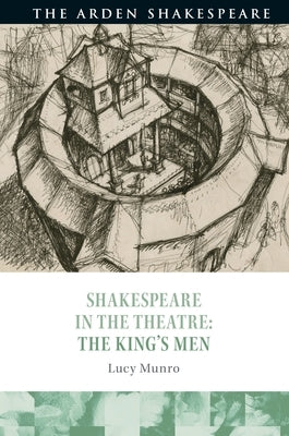 Shakespeare in the Theatre: The King's Men by Munro, Lucy