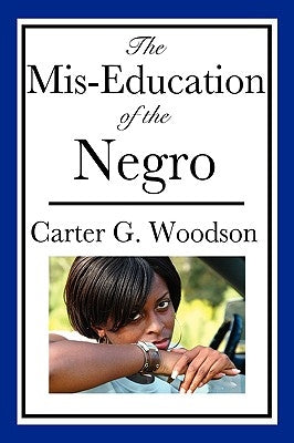 The MIS-Education of the Negro by Woodson, Carter Godwin