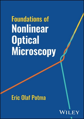 Foundations of Nonlinear Optical Microscopy by Potma, Eric Olaf