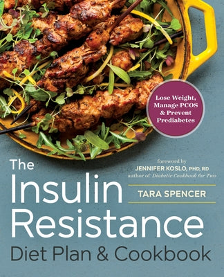 The Insulin Resistance Diet Plan & Cookbook: Lose Weight, Manage Pcos, and Prevent Prediabetes by Spencer, Tara