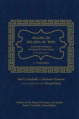 Huang Di Nei Jing Su Wen: An Annotated Translation of Huang Di's Inner Classic - Basic Questions: 2 Volumes by Unschuld, Paul U.