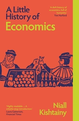 A Little History of Economics by Kishtainy, Niall