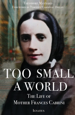 Too Small a World: The Life of Mother Frances Cabrini by Maynard, Theodore