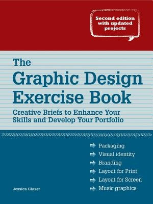 The Graphic Design Exercise Book: Creative Briefs to Enhance Your Skills and Develop Your Portfolio by Glaser, Jessica