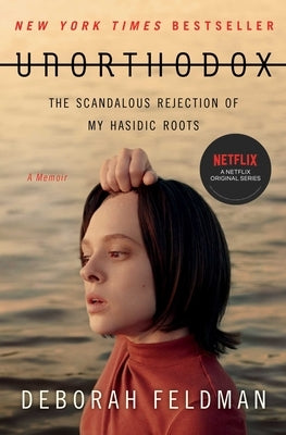 Unorthodox: The Scandalous Rejection of My Hasidic Roots by Feldman, Deborah