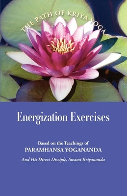 Energization Exercises: Based on the Teachings of Paramhansa Yogananda, and His Disciple Swami Kriyananda by Yogananda, Paramhansa
