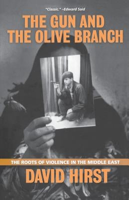 The Gun and the Olive Branch: The Roots of Violence in the Middle East by Hirst, David