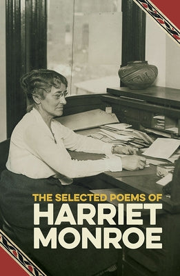 The Selected Poems of Harriet Monroe by Monroe, Harriet