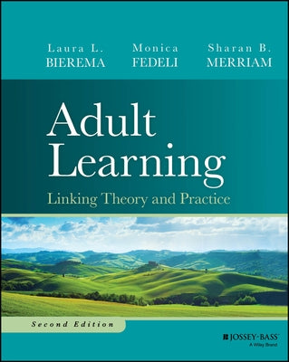 Adult Learning: Linking Theory and Practice by Bierema, Laura L.
