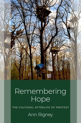 Remembering Hope: The Cultural Afterlife of Protest by Rigney, Ann