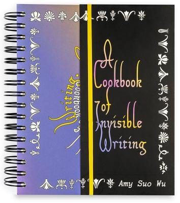 A Cookbook of Invisible Writing by Wu, Amy