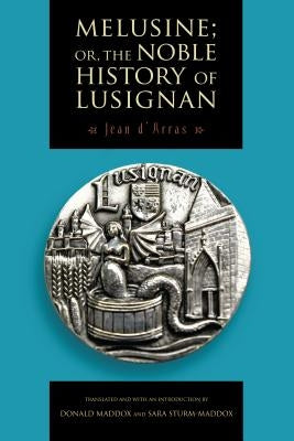 Melusine; Or, the Noble History of Lusignan by D'Arras, Jean