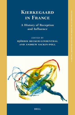Kierkegaard in France: A History of Reception and Influence by Becker-Lindenthal, HjÃ¶rdis