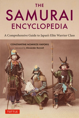 The Samurai Encyclopedia: A Comprehensive Guide to Japan's Elite Warrior Class by Vaporis, Constantine Nomikos